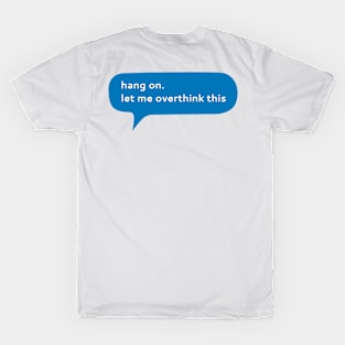 Hang on let me overthink this T-Shirt